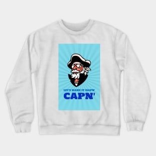 Lets Make it hapn' capn' Crewneck Sweatshirt